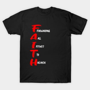 FAITH: FORWARDING ALL ISSUES TO HEAVEN T-Shirt